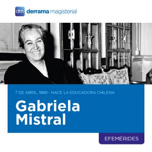 7 de abril: Recordando el pensamiento pedagógico de Gabriela Mistral